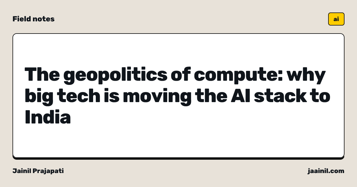 The geopolitics of compute: why big tech is moving the AI stack to India